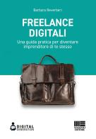 Freelance digitali. Una guida pratica per diventare imprenditore di te stesso di Barbara Reverberi edito da Maggioli Editore