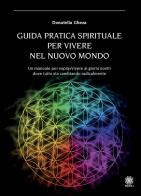 Guida pratica spirituale per vivere nel nuovo mondo di Donatella Gheza edito da Psiche 2