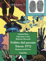 Febbre dal passato. Trieste 1972 di Gianni Bosi, Salvatore Gelsi, Roberto Rossetti edito da Asterios