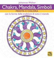 Chakra, mandala, simboli. Medita e colora. Con le forme delle tradizioni di tutto il mondo di Johannes Walter edito da Macro Edizioni