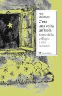 C'era una volta un'Isola. Storie della pellagra e altri racconti. Nuova ediz. di Pino Sbalchiero edito da Ronzani Editore