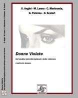 Donne violate. Un'analisi interdisciplinare della violenza contro le donne di S. Angioi, M. Lanna, C. Mariconda edito da Edizionilabrys