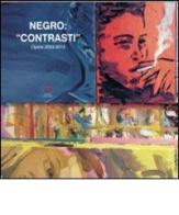 Negro. «Contrasti». Opere 2003-2013. Ediz. illustrata di Negro edito da Morphema Editrice