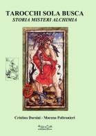 Tarocchi sola busca. Storia, misteri, alchimia di Cristina Dorsini, Morena Poltronieri edito da Museodei by Hermatena