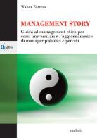 Management story. Guida al management etico per corsi universitari e l'aggiornamento di manager pubblici e privati di Walter Forresu edito da Eurilink