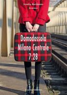 Domodossola - Milano Centrale 7:28 di Ivanka Hartmann edito da Laurum