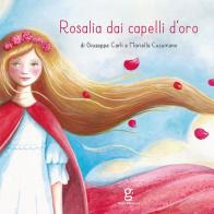 Rosalia dai capelli d'oro. Ediz. illustrata di Giuseppe Carli, Mariella Cusumano edito da Glifo