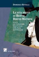La vita breve di Bertie Bertie-Mathew ovvero uno Sconosciuto Illustrissimo nella Roma dell'Ottocento di Domenico Rotella edito da Dei Merangoli Editrice