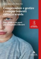 Comprendere e gestire i comportamenti critici a scuola. Una guida a sei passi per insegnanti riflessivi di Furio Lambruschi, Melvin Piro edito da Mondadori Università