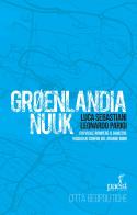 Groenlandia Nuuk. Chi vuole rompere il ghiaccio. Viaggio ai confini del Grande Nord di Luca Sebastiani, Leonardo Parigi edito da Paesi Edizioni