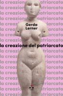 La creazione del patriarcato di Gerda Lerner edito da Tlon