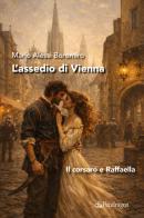 L'assedio di Vienna. Il corsaro e Raffaella di Mario Alessi Boromiro edito da Edizioni Pendragon