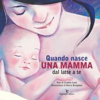 Quando nasce una mamma. Dal latte a te di Claudia Centi edito da Federighi