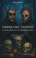 Ombre del tropico. Storie gotiche latinoamericane di Leopoldo Lugones, Horacio Quiroga, Rubén Darío edito da Edizioni Arcoiris