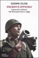 Soldati e ufficiali. L'esercito italiano dal Risorgimento a oggi di Gianni Oliva edito da Mondadori