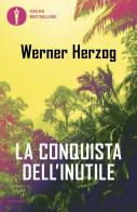 La conquista dell'inutile di Werner Herzog edito da Mondadori