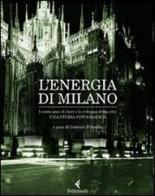 L' energia di Milano. I cento anni di Aem e lo sviluppo della città. Una storia fotografica edito da Feltrinelli