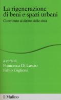 La rigenerazione di beni e spazi urbani. Contributi al diritto delle città edito da Il Mulino