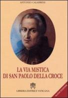 La via mistica di San Paolo della Croce di Antonio Calabrese edito da Libreria Editrice Vaticana