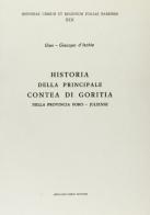 Historia della principale Contea di Goritia (rist. anast. Udine, 1684) di G. Giacopo D'Ischia edito da Forni