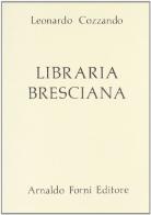 Libraria bresciana (rist. anast. 1694) di Leonardo Cozzando edito da Forni