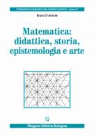 Matematica: didattica, storia, epistemologia e arte di Bruno D'Amore edito da Pitagora