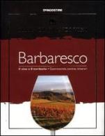 Barbaresco. Il vino e il territorio. Gastronomia, cantine, itinerari edito da De Agostini