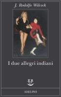 I due allegri indiani di J. Rodolfo Wilcock edito da Adelphi