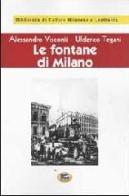 Le fontane di Milano [1945] di Alessandro Visconti, Ulderico Tegani edito da Lampi di Stampa