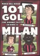 101 gol che hanno fatto grande il Milan di Marco Dell'Acqua edito da Newton Compton