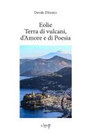 Eolie. Terra di vulcani, d'amore e di poesia di Davide F. D'Amico edito da CLEUP