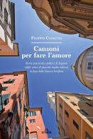 Canzoni per fare l'amore. Storia pop erotico politica di Eugenio (figlio unico di piacente madre vedova) in fuga dalla Genova borghese di Filippo Casaccia edito da De Ferrari