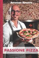 Passione pizza di Antonino Esposito edito da LT Editore