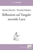 Riflessioni sul Vangelo secondo Luca di Riccardo Maisano, Claudio Gianotto, Gianantonio Don Borgonovo edito da Book Time