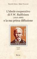 L' ideale cooperativo di F. W. Raiffeisen (1818-1888) e la sua prima diffusione di Marcello Farina, Renzo Tommasi edito da Ecra