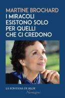 I miracoli esistono solo per quelli che ci credono di Martine Brochard edito da La Fontana di Siloe