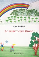 Lo spirito del gioco. Ediz. per la scuola di Aldo Zerbini edito da Edizioni Thyrus