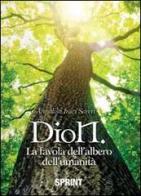 Dion la favola dell'albero dell'umanità di Annalisa Iraci Sareri edito da Booksprint