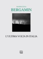 L' ultima volta in Italia di Maddalena Bergamin edito da Interlinea