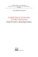 L' arte dell'avvocato, actor veritatis. Studi di retorica e deontologia forense di Anna Bellodi Ansaloni edito da Bononia University Press