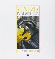 Venezia in maschera di Fulvio Roiter, Ivo Prandin edito da Vianello Libri