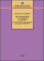 Da Bayonne a Cadice. Il processo di trasformazione costituzionale in Spagna (1808-1812) di Simonetta Scandellari edito da Sicania