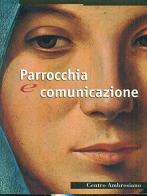 Parrocchia e comunicazione di Luigi M. Pignatiello, Dario Edoardo Viganò, Grazia Le Mura edito da Centro Ambrosiano