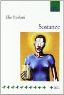 Sostanze di Elio Paoloni edito da Manni