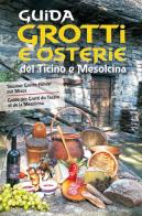 Guida a grotti e osterie del Ticino e Mesolcina. Ediz. italiana, francese e tedesca edito da Armando Dadò Editore