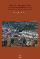 Digital urban history. Telling the history of the city in the age of the ICT revolution edito da CROMA (Roma)