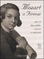Mozart a Firenze... qui si dovrebbe vivere e morire. Catalogo della mostra (Firenze, 22 settembre-21 ottobre 2006) edito da Vallecchi