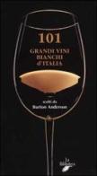 101 grandi vini bianchi d'Italia di Burton Anderson edito da La Biblioteca