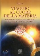Viaggio al cuore della materia. Ritorno alle leggi dell'universo. Risveglio solare della terra di Ioana edito da Psiche 2