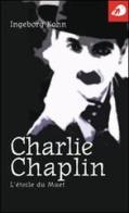 Charlie Chaplin. L'étoile du muet di Ingeborg Kohn edito da Portaparole